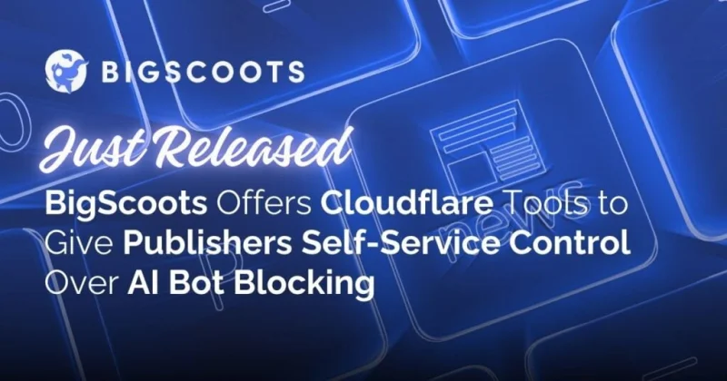 PR: BigScoots Now Offers Cloudflare Tools to Give Publishers Self-Service Control Over AI Bot Blocking